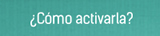 C&oacute;mo activarla